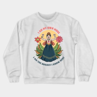 Frida Kahlo I am my own muse Crewneck Sweatshirt